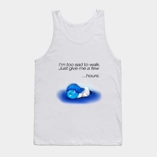 I'M TO SAD TO WALK Tank Top